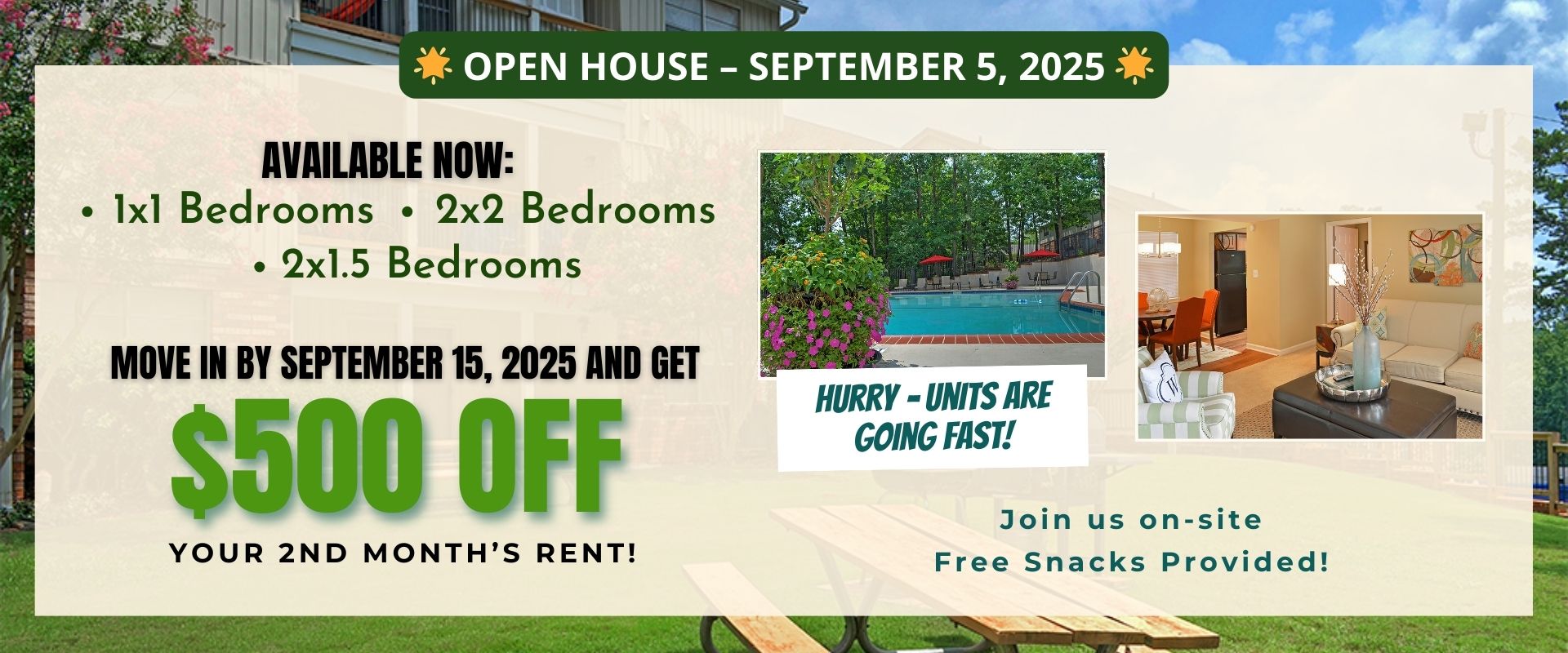 Open House – September 5, 2025. Join us on-site – Free Snacks Provided! Available Now: 1x1 Bedrooms, 2x2 Bedrooms, 2x1.5 Bedrooms Move in by September 15, 2025. Get $500 OFF your 2nd month’s rent! Hurry – Units are going fast!